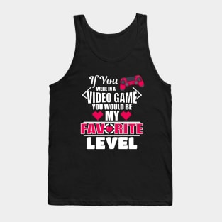 If You Were In A Video Game You Would Be My Favorite Level Tank Top